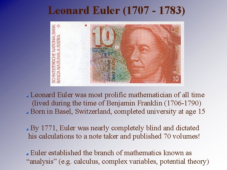 Leonard Euler (1707 - 1783) Leonard Euler was most prolific mathematician of all time