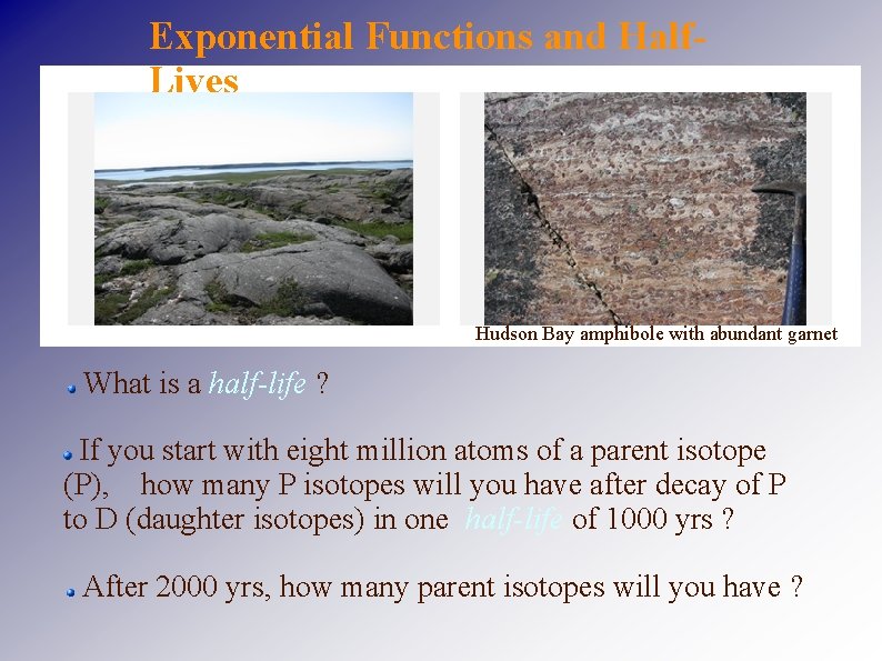 Exponential Functions and Half. Lives Hudson Bay amphibole with abundant garnet What is a