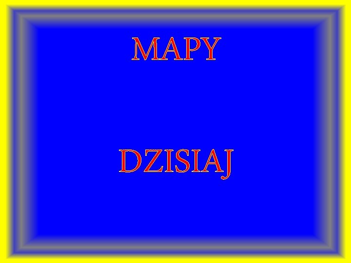 MAPY DZISIAJ 