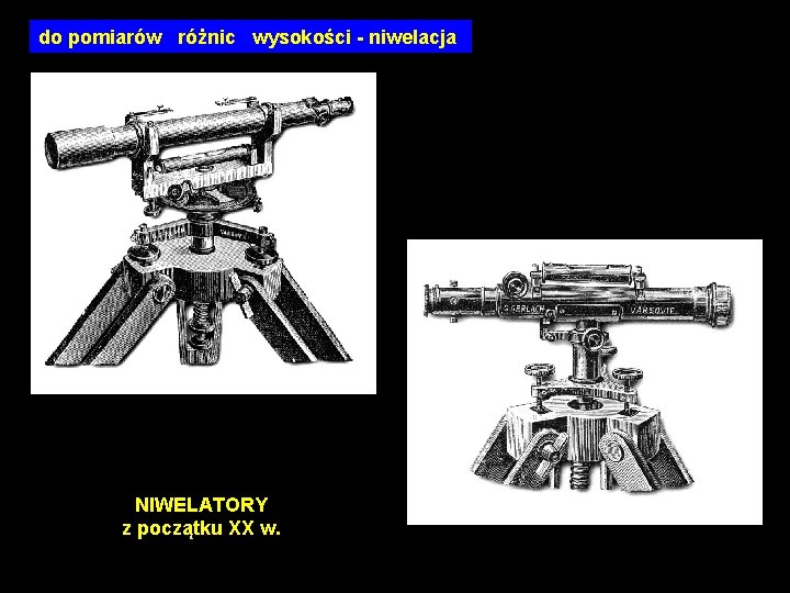 do pomiarów różnic wysokości - niwelacja NIWELATORY z początku XX w. 