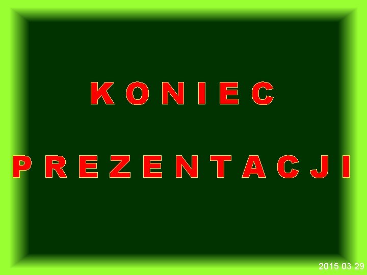 KONIEC PREZENTACJI 2015 03 29 