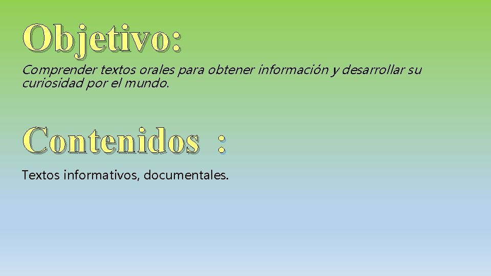 Objetivo: Comprender textos orales para obtener información y desarrollar su curiosidad por el mundo.