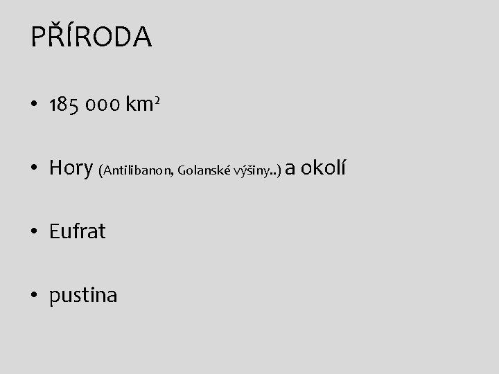 PŘÍRODA • 185 000 km² • Hory (Antilibanon, Golanské výšiny. . ) a okolí