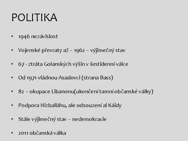 POLITIKA • 1946 nezávislost • Vojenské převraty až – 1962 – výjimečný stav •