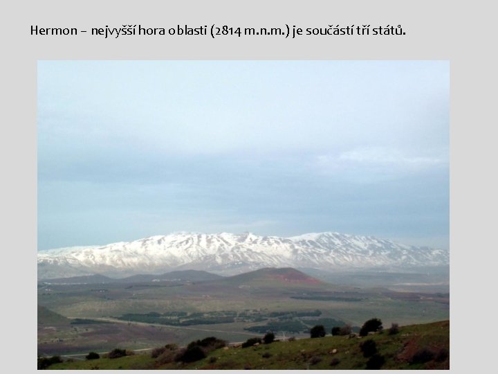 Hermon – nejvyšší hora oblasti (2814 m. n. m. ) je součástí tří států.