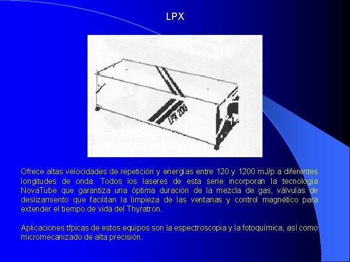 LPX Ofrece altas velocidades de repetición y energías entre 120 y 1200 m. J/p