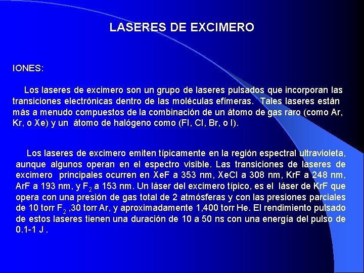 LASERES DE EXCIMERO IONES: Los laseres de excimero son un grupo de laseres pulsados