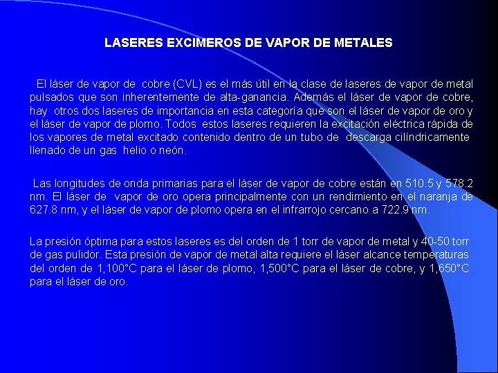 LASERES EXCIMEROS DE VAPOR DE METALES El láser de vapor de cobre (CVL) es