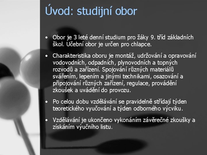 Úvod: studijní obor • Obor je 3 leté denní studium pro žáky 9. tříd