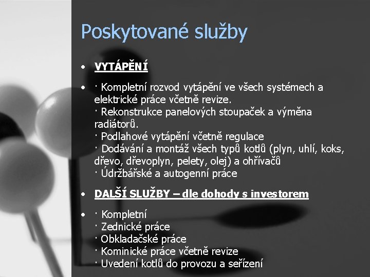 Poskytované služby • VYTÁPĚNÍ • · Kompletní rozvod vytápění ve všech systémech a elektrické