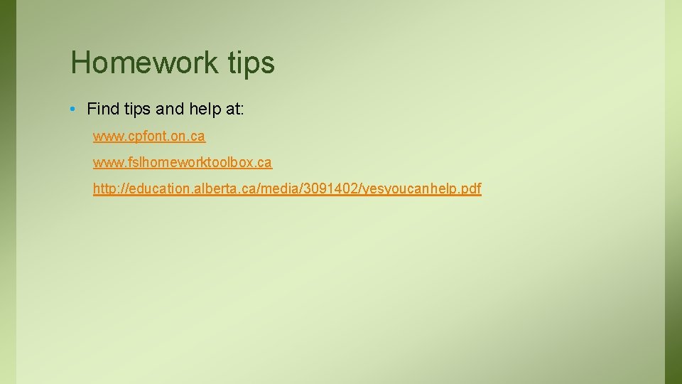 Homework tips • Find tips and help at: www. cpfont. on. ca www. fslhomeworktoolbox.