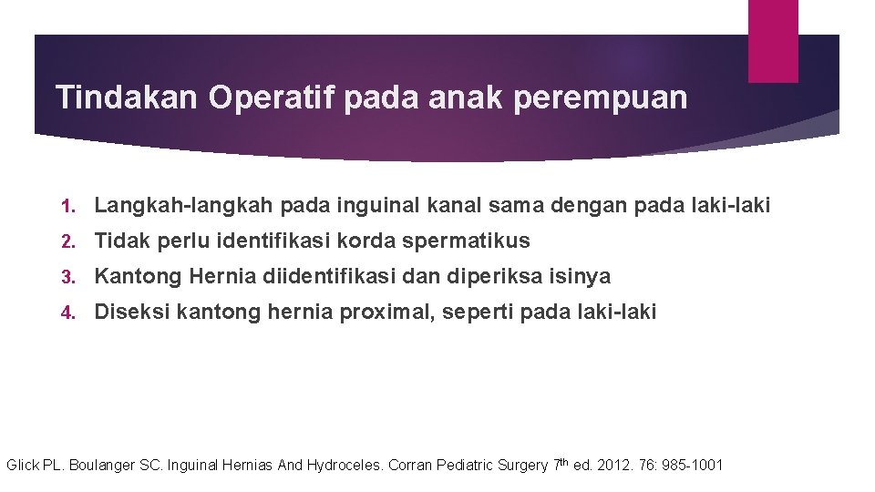 Tindakan Operatif pada anak perempuan 1. Langkah-langkah pada inguinal kanal sama dengan pada laki-laki