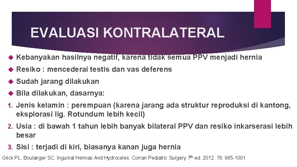 EVALUASI KONTRALATERAL Kebanyakan hasilnya negatif, karena tidak semua PPV menjadi hernia Resiko : mencederai