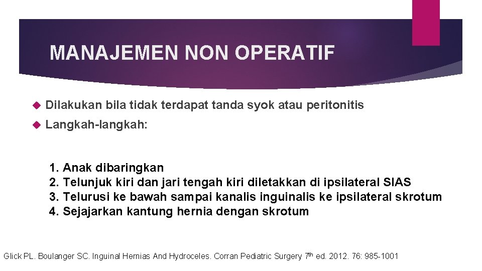 MANAJEMEN NON OPERATIF Dilakukan bila tidak terdapat tanda syok atau peritonitis Langkah-langkah: 1. Anak