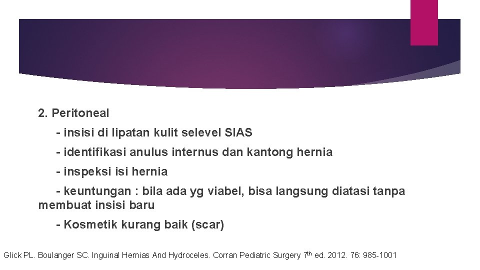 2. Peritoneal - insisi di lipatan kulit selevel SIAS - identifikasi anulus internus dan