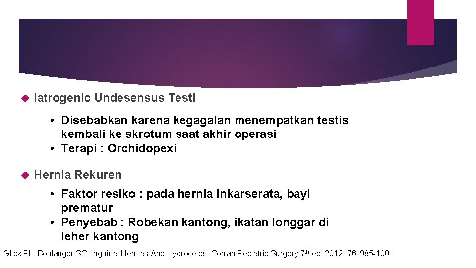  Iatrogenic Undesensus Testi • Disebabkan karena kegagalan menempatkan testis kembali ke skrotum saat