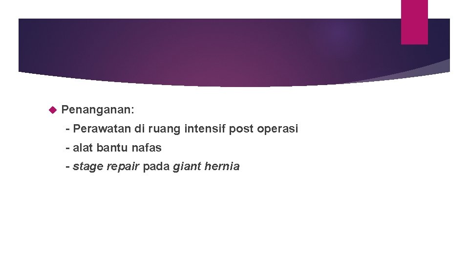  Penanganan: - Perawatan di ruang intensif post operasi - alat bantu nafas -