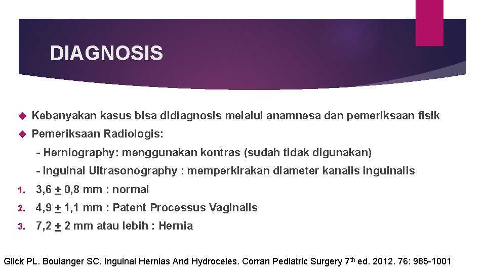 DIAGNOSIS Kebanyakan kasus bisa didiagnosis melalui anamnesa dan pemeriksaan fisik Pemeriksaan Radiologis: - Herniography: