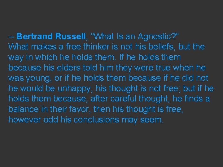 -- Bertrand Russell, "What Is an Agnostic? " What makes a free thinker is