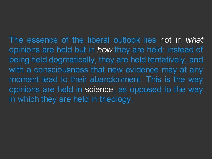 The essence of the liberal outlook lies not in what opinions are held but