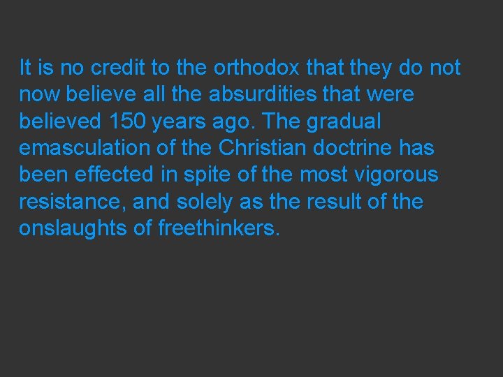 It is no credit to the orthodox that they do not now believe all