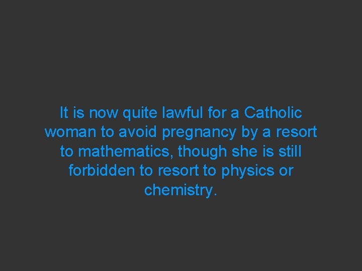 It is now quite lawful for a Catholic woman to avoid pregnancy by a