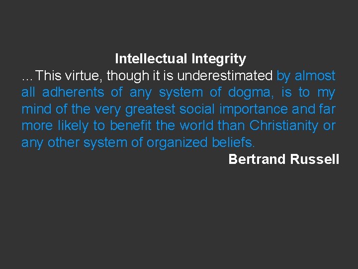 Intellectual Integrity …This virtue, though it is underestimated by almost all adherents of any