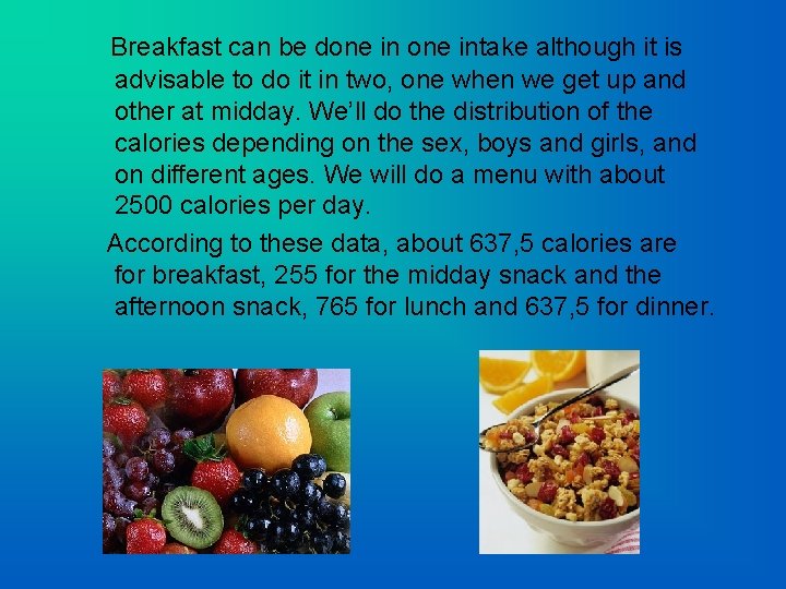  Breakfast can be done intake although it is advisable to do it in