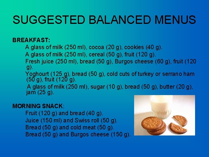 SUGGESTED BALANCED MENUS BREAKFAST: A glass of milk (250 ml), cocoa (20 g), cookies