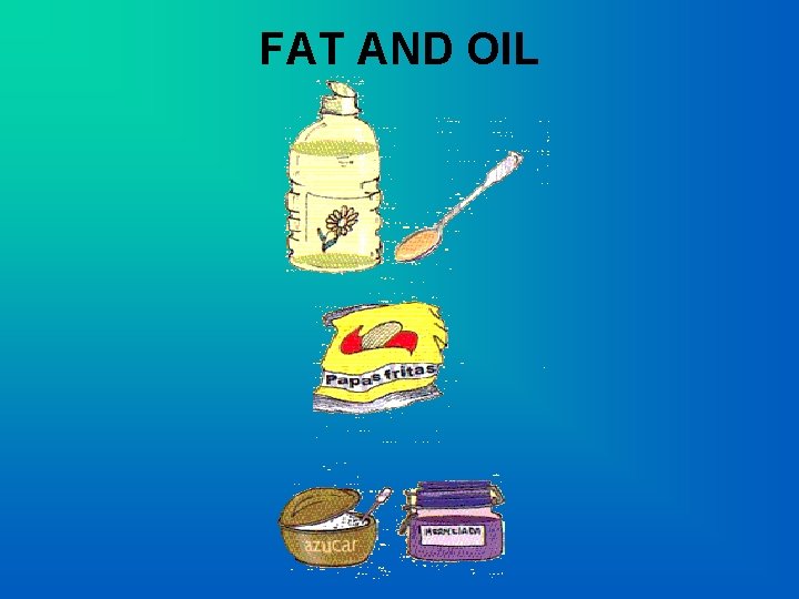 FAT AND OIL 