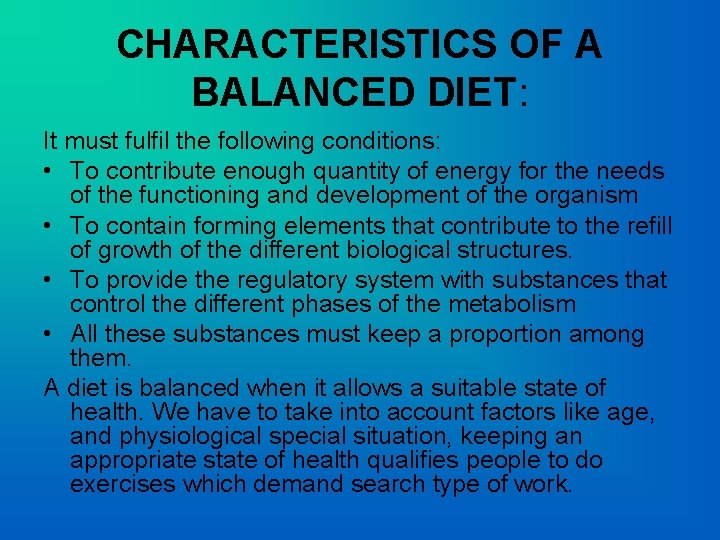 CHARACTERISTICS OF A BALANCED DIET: It must fulfil the following conditions: • To contribute
