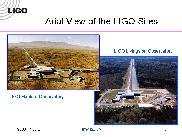 Arial View of the LIGO Sites LIGO Livingston Observatory LIGO Hanford Observatory G 080441