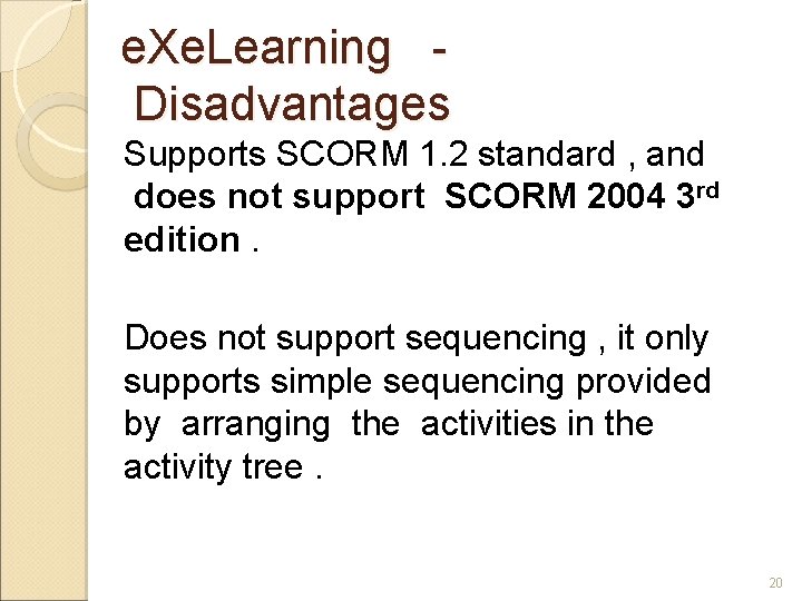 e. Xe. Learning Disadvantages Supports SCORM 1. 2 standard , and does not support