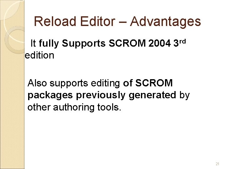 Reload Editor – Advantages It fully Supports SCROM 2004 3 rd edition Also supports