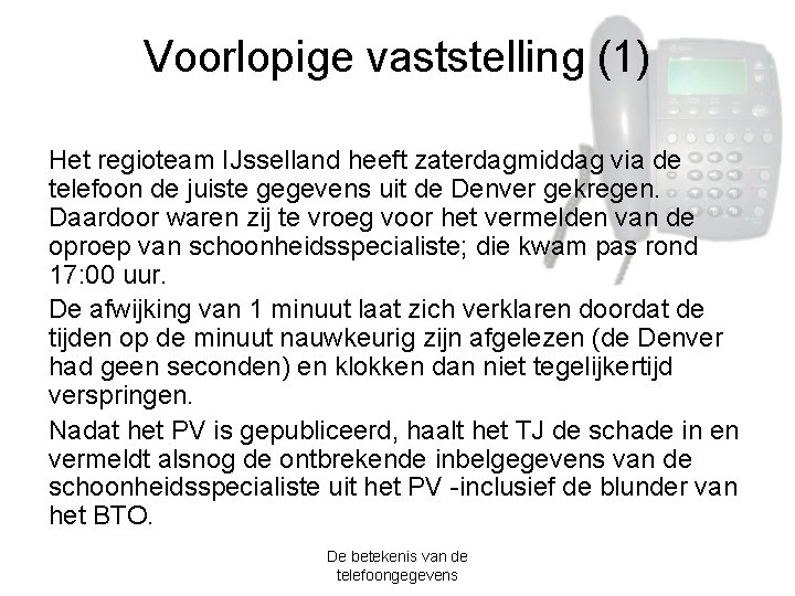 Voorlopige vaststelling (1) Het regioteam IJsselland heeft zaterdagmiddag via de telefoon de juiste gegevens