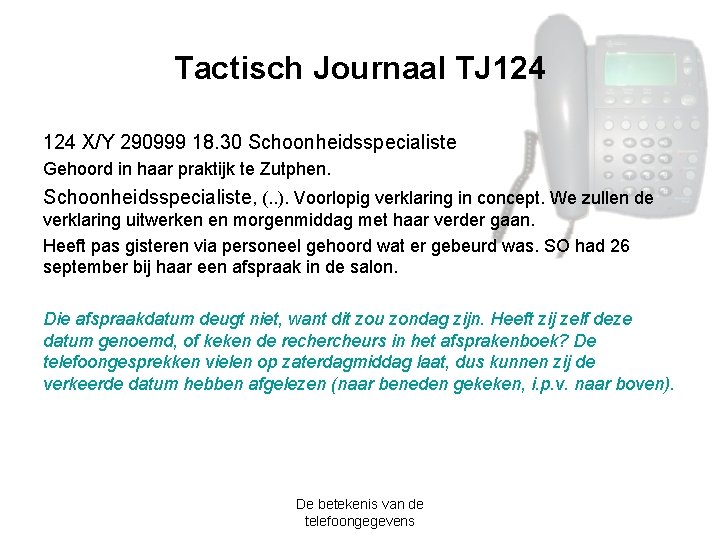 Tactisch Journaal TJ 124 X/Y 290999 18. 30 Schoonheidsspecialiste Gehoord in haar praktijk te