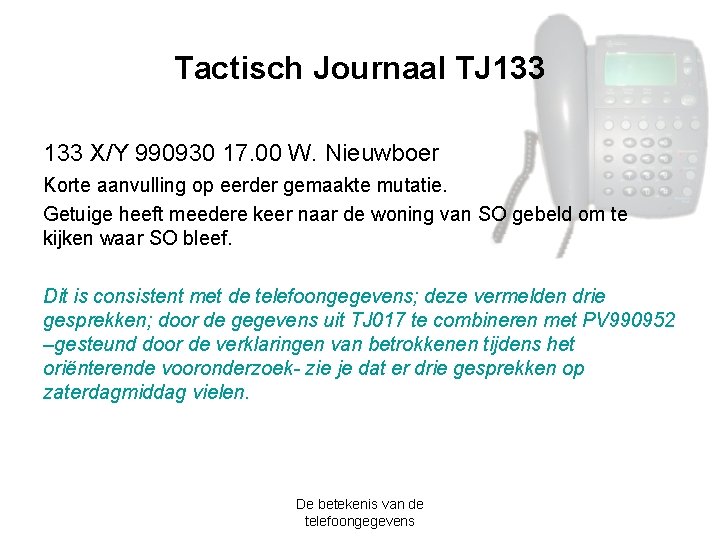 Tactisch Journaal TJ 133 X/Y 990930 17. 00 W. Nieuwboer Korte aanvulling op eerder