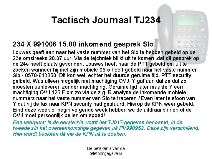 Tactisch Journaal TJ 234 X 991006 15. 00 inkomend gesprek Slo Louwes geeft aan