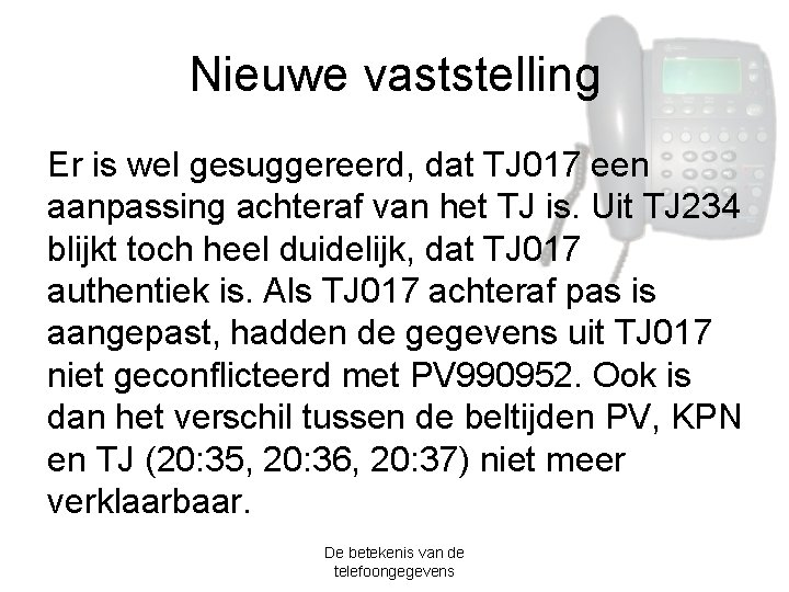 Nieuwe vaststelling Er is wel gesuggereerd, dat TJ 017 een aanpassing achteraf van het