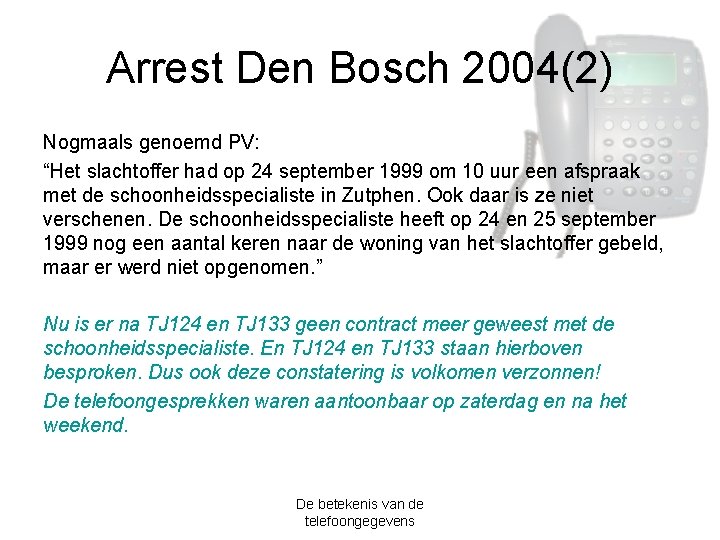 Arrest Den Bosch 2004(2) Nogmaals genoemd PV: “Het slachtoffer had op 24 september 1999