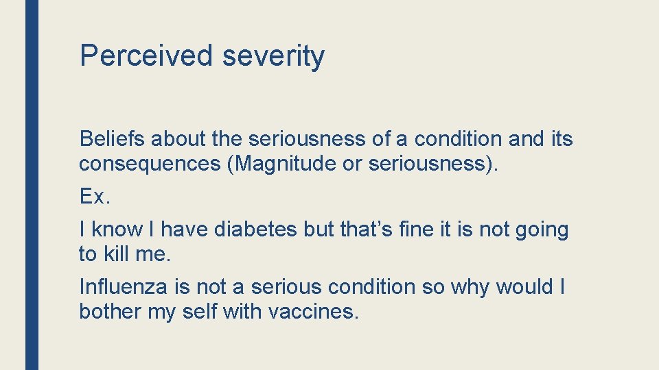 Perceived severity Beliefs about the seriousness of a condition and its consequences (Magnitude or