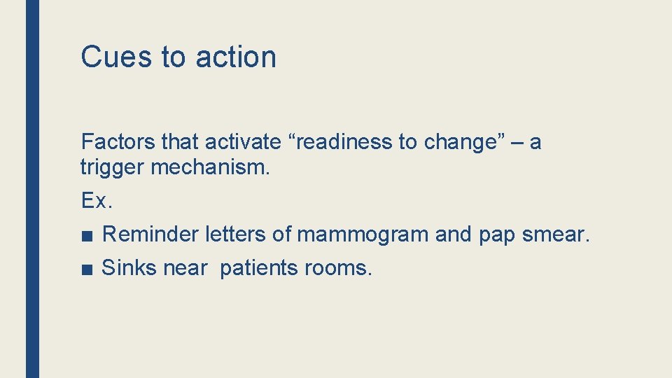 Cues to action Factors that activate “readiness to change” – a trigger mechanism. Ex.