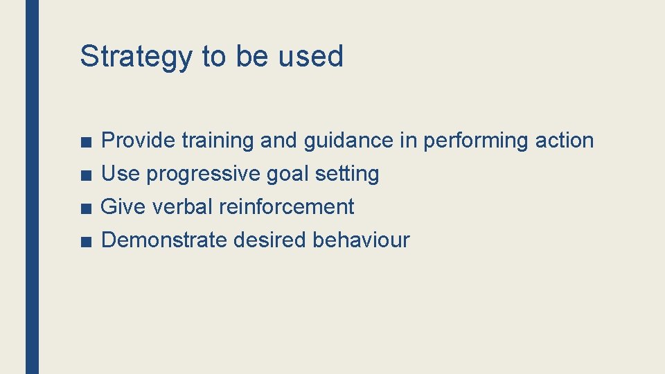 Strategy to be used ■ ■ Provide training and guidance in performing action Use