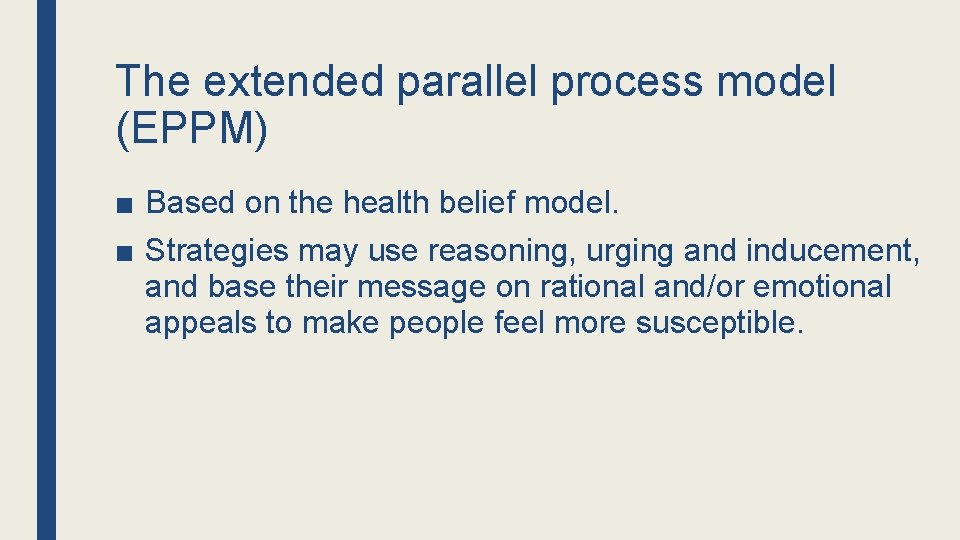 The extended parallel process model (EPPM) ■ Based on the health belief model. ■