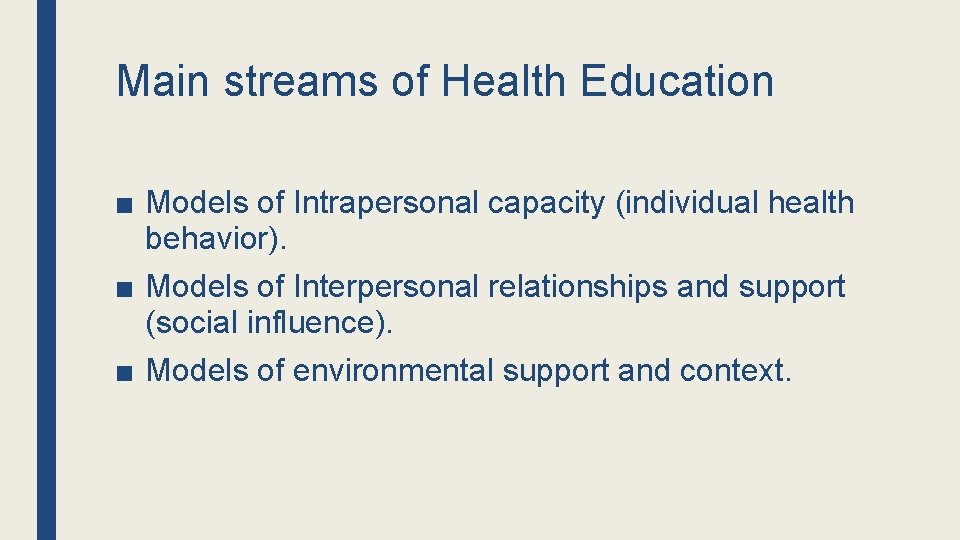 Main streams of Health Education ■ Models of Intrapersonal capacity (individual health behavior). ■