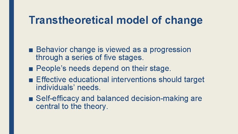 Transtheoretical model of change ■ Behavior change is viewed as a progression through a