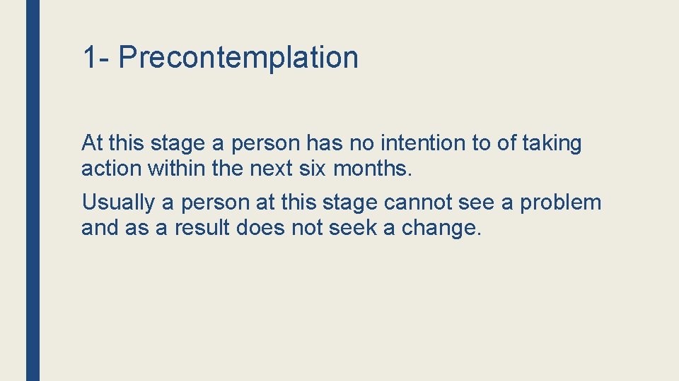 1 - Precontemplation At this stage a person has no intention to of taking