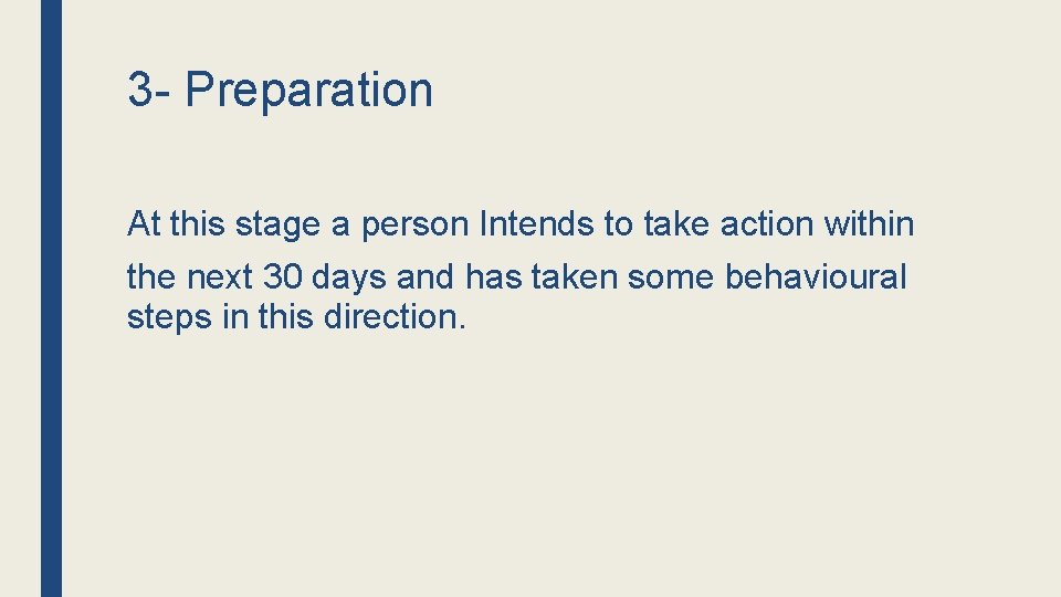 3 - Preparation At this stage a person Intends to take action within the