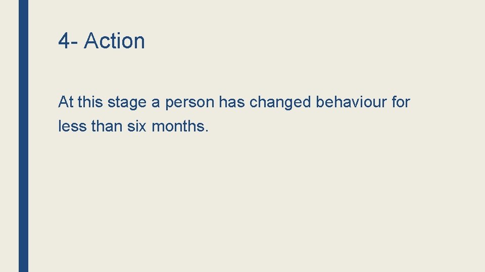 4 - Action At this stage a person has changed behaviour for less than
