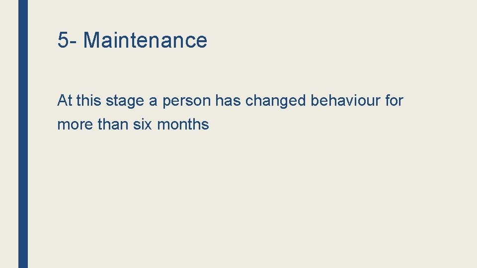 5 - Maintenance At this stage a person has changed behaviour for more than